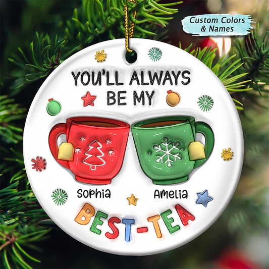 Personalized You'll Always Be My Best-Tea 3D Inflated Effect Printed Ornament, Custom Friendship Bestie Christmas Ornament ON0418