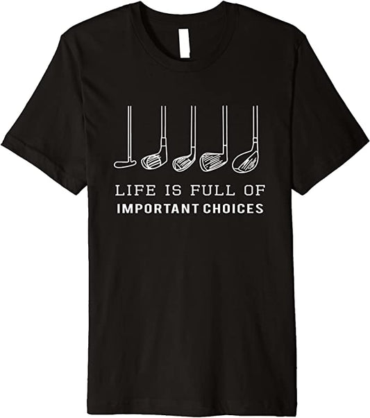 Life is Full Of Important Golf TShirts GT0002