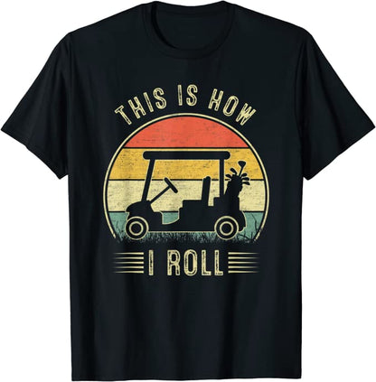 This is How I Roll Golf Tee Shirts GT0004