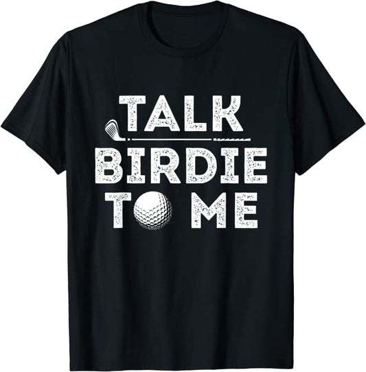 Talk Birdie To Me Golf Tee Shirts GT0005