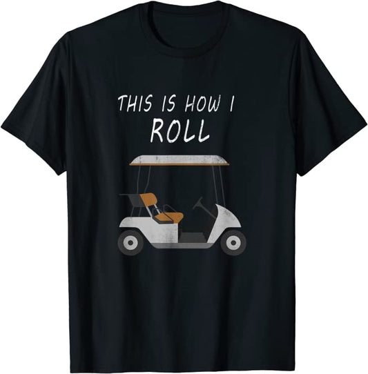 This is How I Roll Golf Tee Shirts GT0012