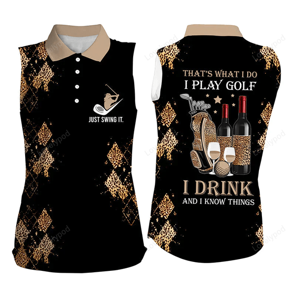 That's What I Do I Play Golf I Drink And I Know Things Ladies Sleeveless Golf Shirts, Funny Leopard Golf Shirts For Women GY0020