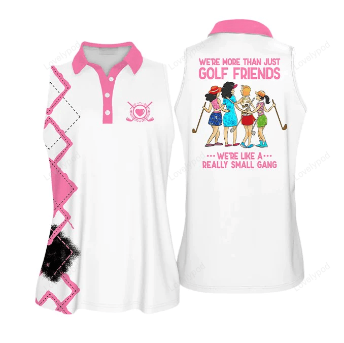 We're more than just golf friends we're like a small gang colorfun love golf sleeveless polo shirt GY0631