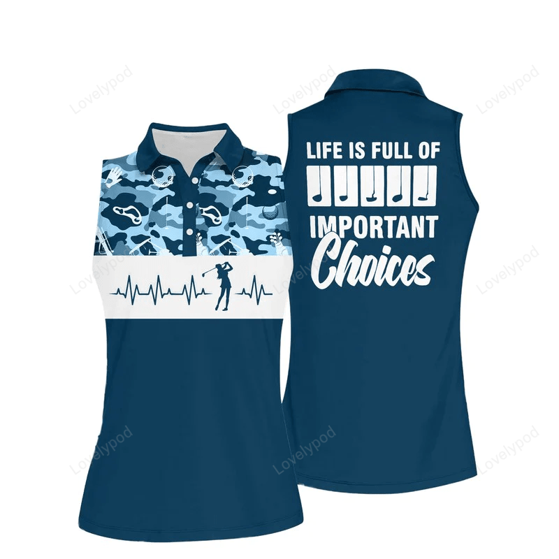 Personalized golf shirts for women sleeveless, life is full of important choices, life is full of important choices GY0465