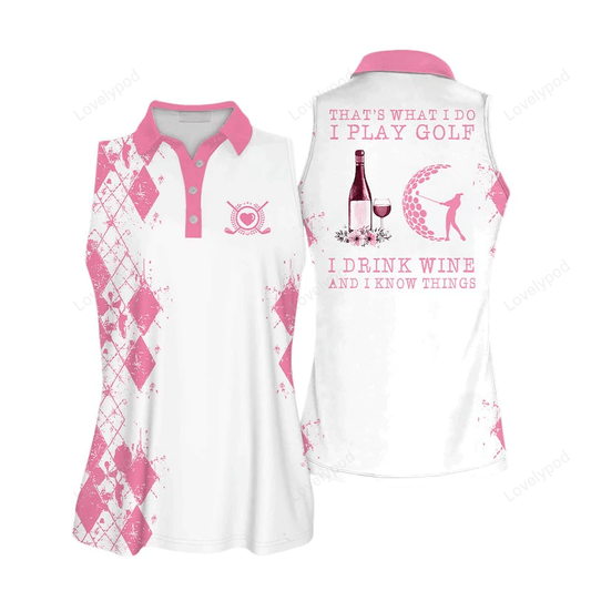 Thats what i do i play golf i drink wine and i know things sleeveless women polo shirt GY0439