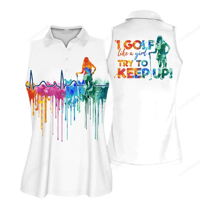 Custom golf shirts for women, i golf like a girl try to keep up sleeveless polo shirt GY0626