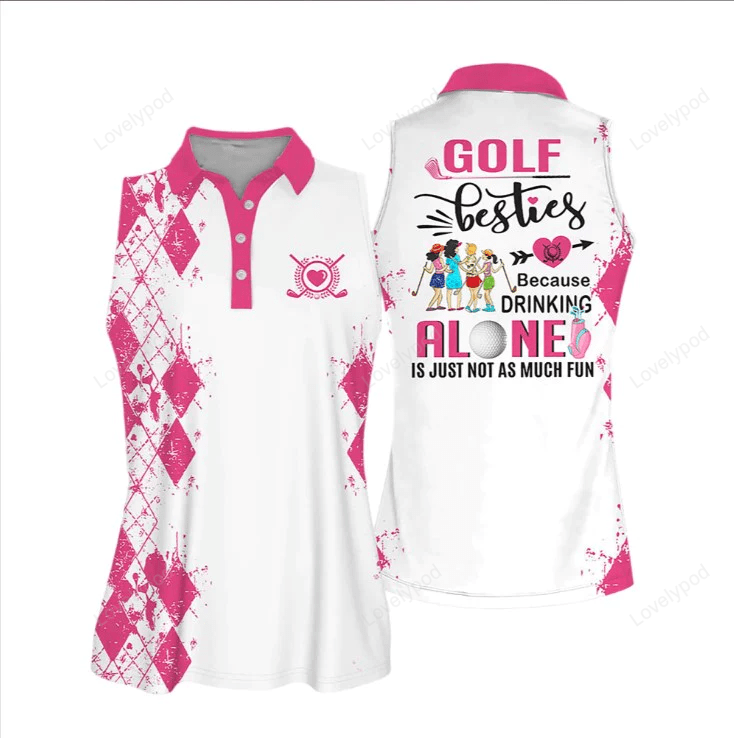 Golf besties polo shirt, because drink alone quoes is just not as much fun muticolor sleeveless women polo shirt GY0660