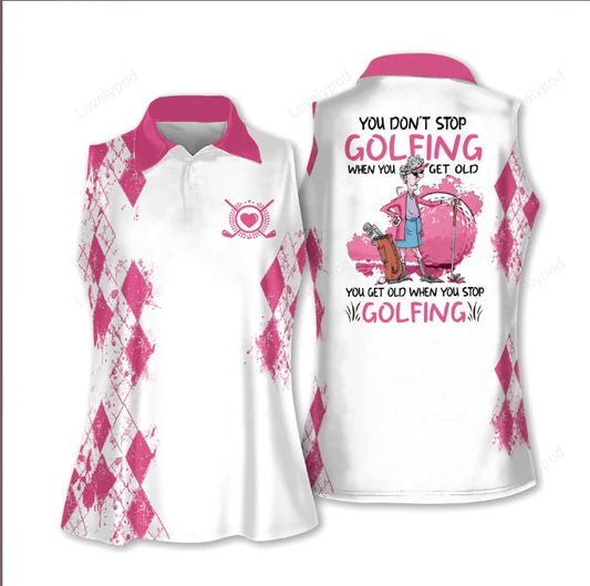 You dont stop playing golf when you get old you get old when you stop playing golf sleeveless polo shirt GY0664