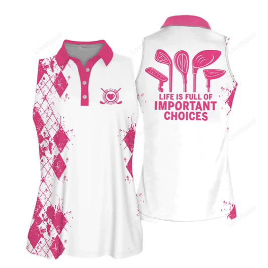 Life is full of important choices love golf sleeveless women polo shirt gift for golfers, women golf shirts GY0670