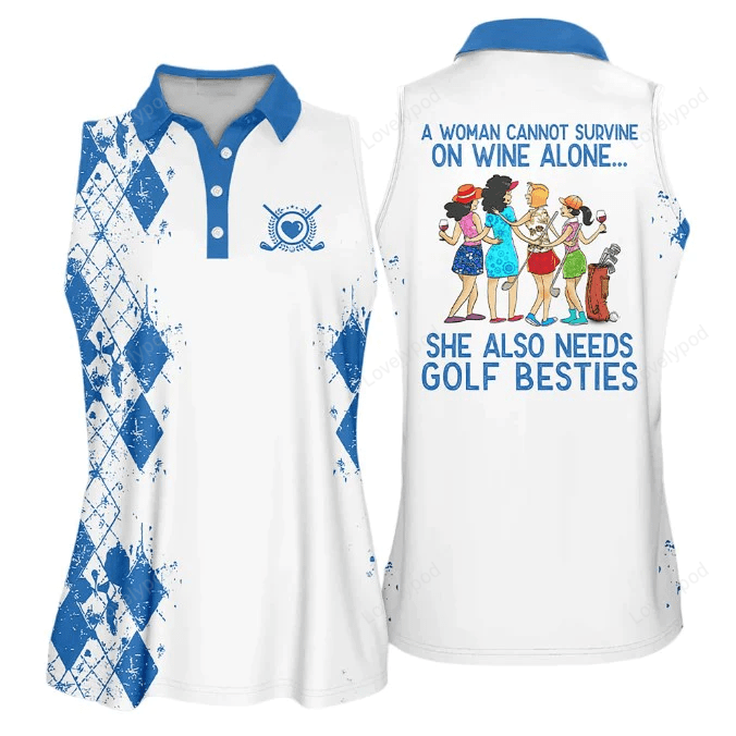 A woman cannot survive on wine alone she also needs golf besties color gift sleeveless polo shirt for ladies, golf shirt GY0645