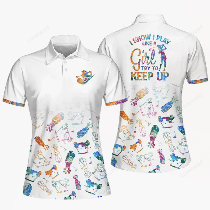 I know i play like a girl try to keep up pattern golf sleeveless polo shirt, golf short sleeve polo shirt, women golf shirt GY0774