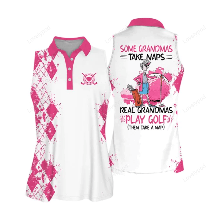 Sleeveless women polo shirt for ladies, some grandmas take naps real grandmas play golf shirt GY0792