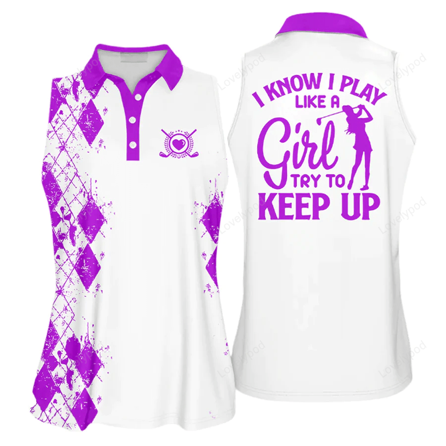 Golfer girl i know i play like a girl try to keep up golfer gift sleeveless sleeve polo shirt, cool gift for female golfers, women golf shirts GY0769