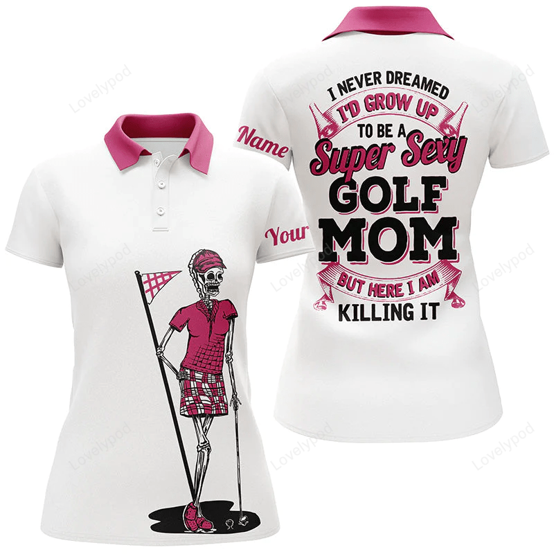 Funny womens polo shirt custom i never dreamed to be a super sexy golf mom but here i am killing it GY0863