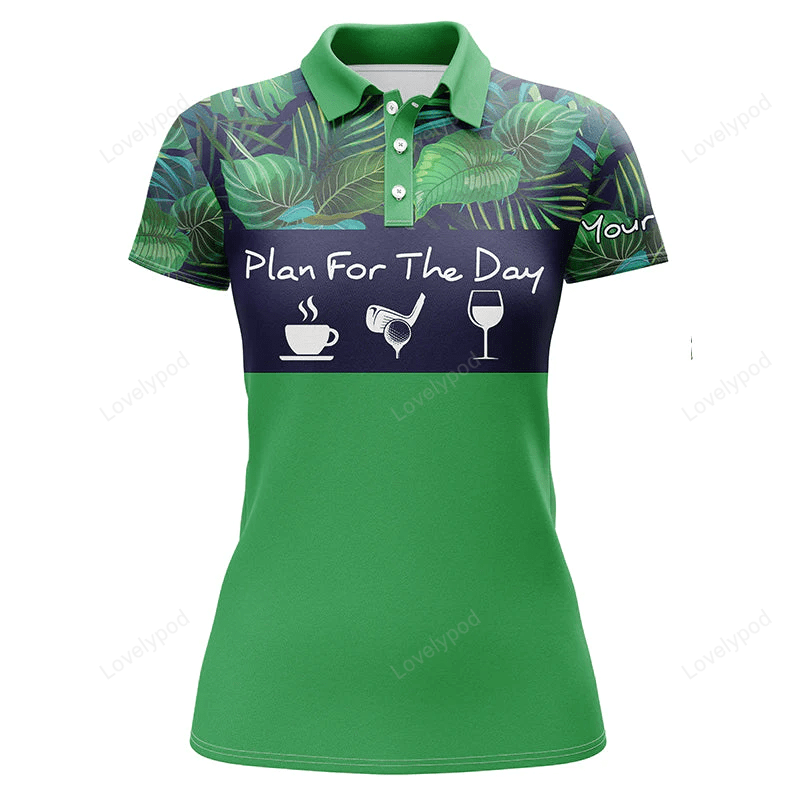 Womens golf polo shirt plan for the day coffee golf wine custom name green tropical plants golf shirt GY0933