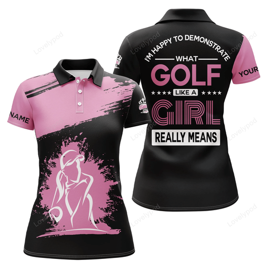 Funny black pink womens golf polo shirt custom i'm happy to demonstrate golf like a girl really means GY0877