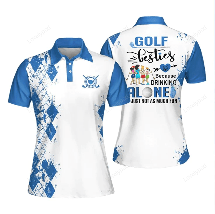 Golf besties polo shirt, because drink alone quoes is just not as much fun muticolor women polo shirt GY1030