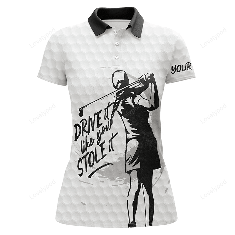 Womens golf polo shirt custom name white golf ball drive it like you stole it, golf gift for her GY0840