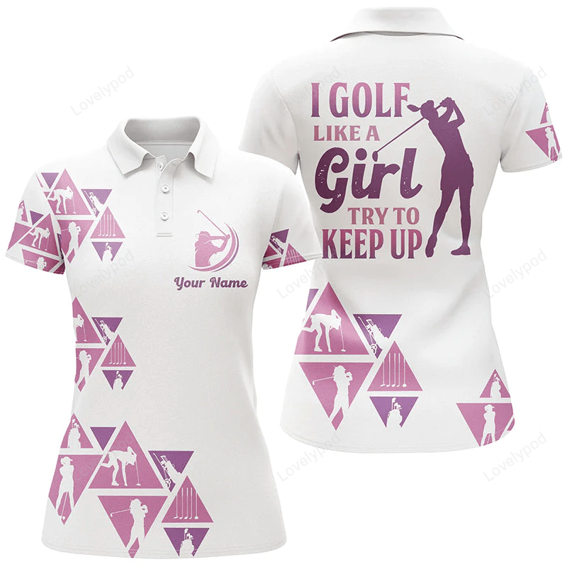 White womens golf polo shirts custom name i golf like a girl, try to keep up funny ladies golf tops GY0817