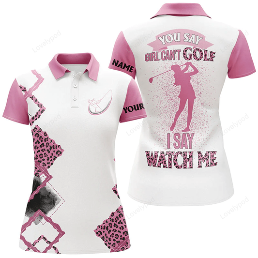 Womens golf polo shirt custom pink leopard golf top for ladies you say girl can't golf, i say watch me GY0865