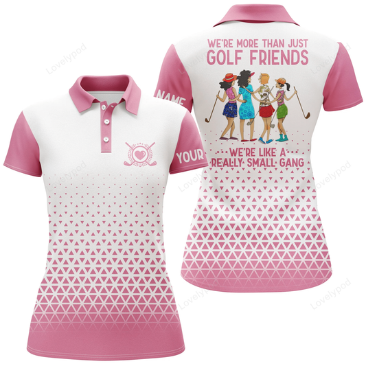 Funny womens golf polo shirt custom we're more than just golf friends we're like a really small gang GY0935