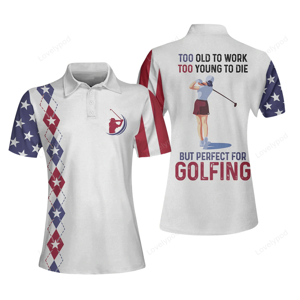 Too old to work golf polo shirt, personalized funny golf shirts for women, ladies short sleeve golf shirt GY0984