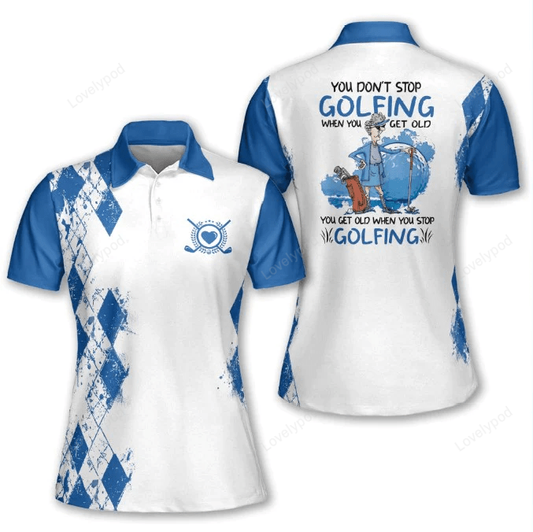 You dont stop playing golf when you get old you get old when you stop playing golf short sleeve polo shirt, golf polo shirt for women GY1033