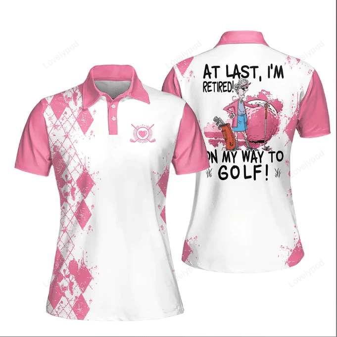 At last im retired on my way to golf playing golf sleeveless polo shirt, short sleeve funny golf shirt for women GY1044