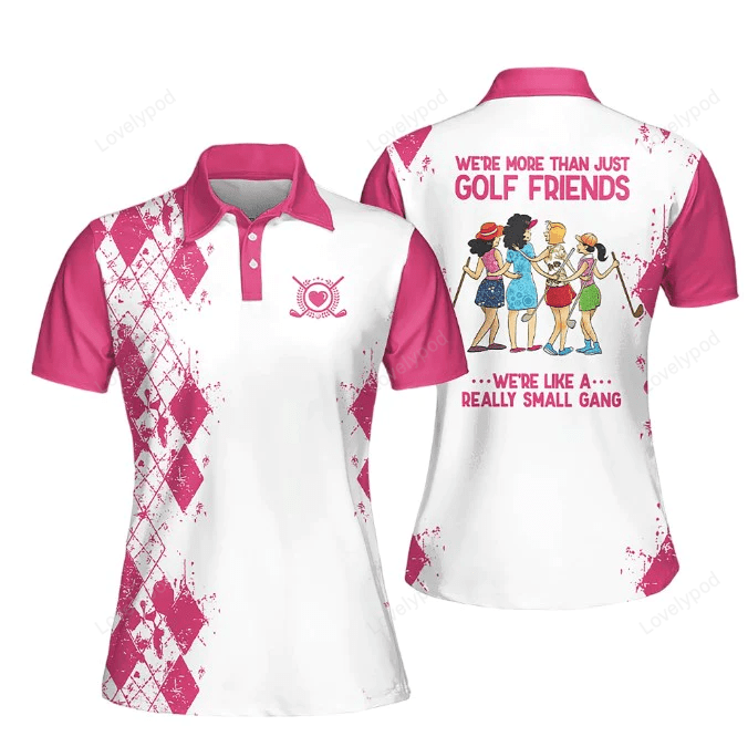 Golf friends we're like a really small gang shirt muticolor short women polo shirt, golf polo shirt for women GY1050