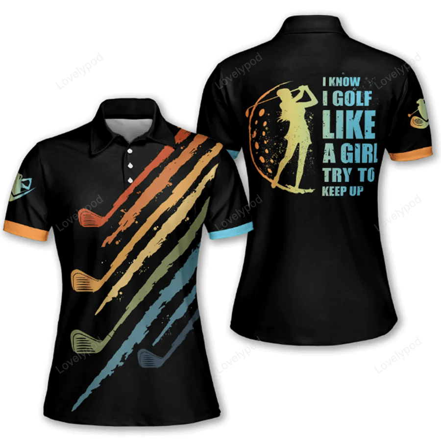 I know i golf like a girl golf black short sleeve polo shirt, polo shirt for women, gift for golf player GY1093