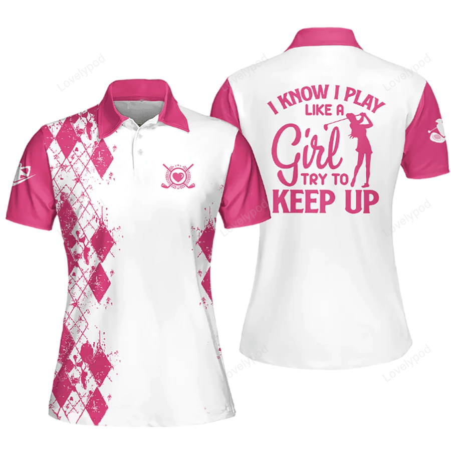 Golfer girl i know i play like a girl try to keep up golfer gift short sleeve polo shirt, cool gift for female golfers GY1074