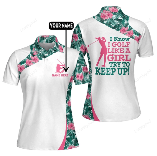 I know i golf like a girl try to keep up golf polo shirt, golf short sleeve women's polo shirt, gift for golf player GY1119