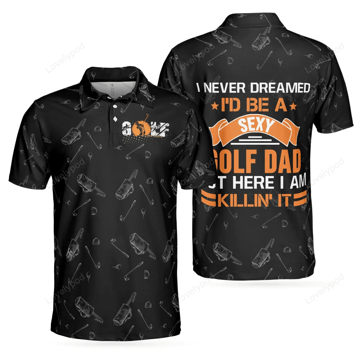 I never dreamed i'd be a sexxy golf dad polo shirt - golf men polo shirt GY1183