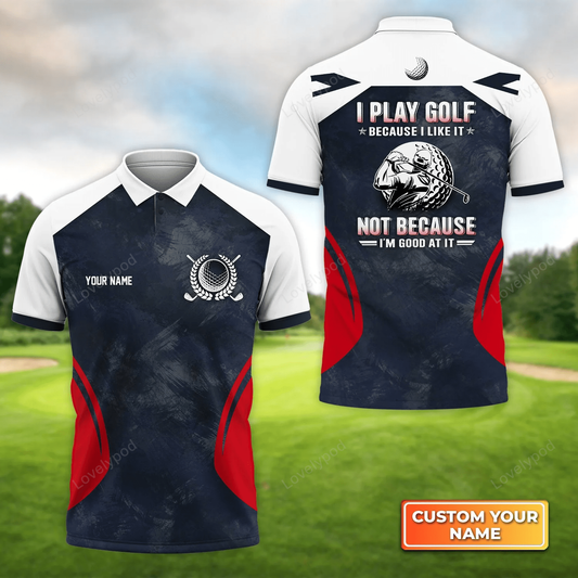 I play golf because i like it personalized name 3d polo shirt gift for golfers GY1235