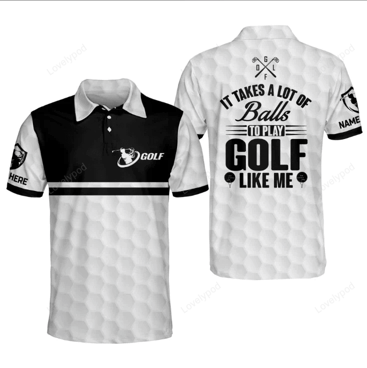 It takes a lot of balls to play golf like me golf polo shirt, men's golf gift, dad t-shirts gifts, golf ball tees GY1601