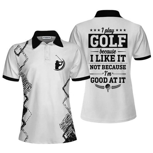 I Play Golf Because I Like It Shirts H0286