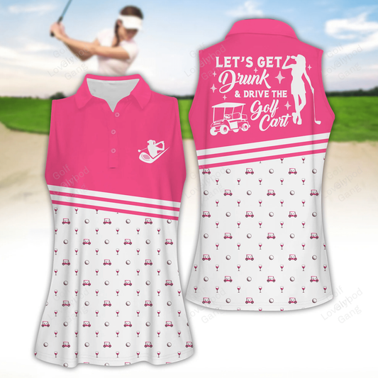 Let's get drunk and drive the golf cart women golf apparels, funny golf shirt, golf polo shirt, women golf sleeveless polo shirt GY1938