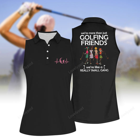 We're more than just golf friends we are really gang polo shirt, women's sleeveless golf shirts, funny women golf shirts GY2098