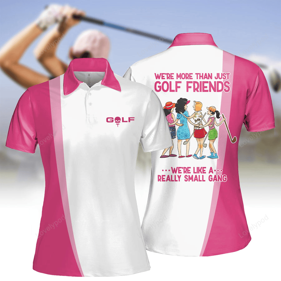 We're more than just golf friends golf woman polo shirt, ladies golf shirts, golf lovers gift GY2168