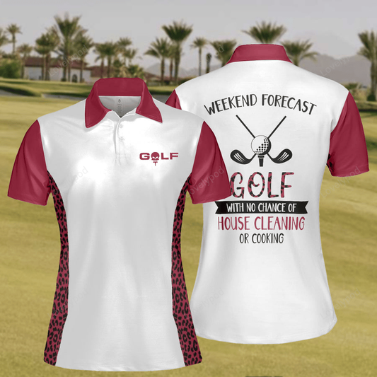 Women's golf polo shirt, weekend forecast golf with no chanced of house cleaning and cooking GY2180