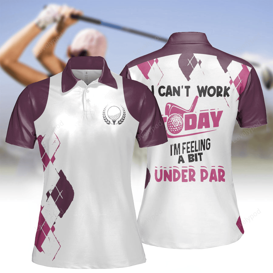 I can't work today i'm feeling a bit under par golf short sleeve women polo shirt, golf lovers gift GY2189