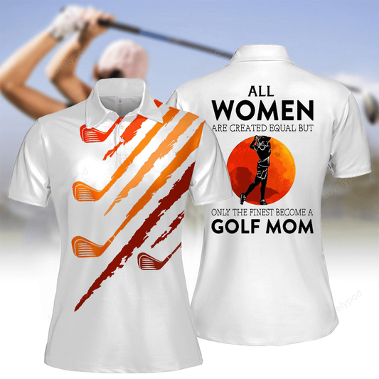 All women are created equal but only the finest become a golf mom polo shirt for women GY2211