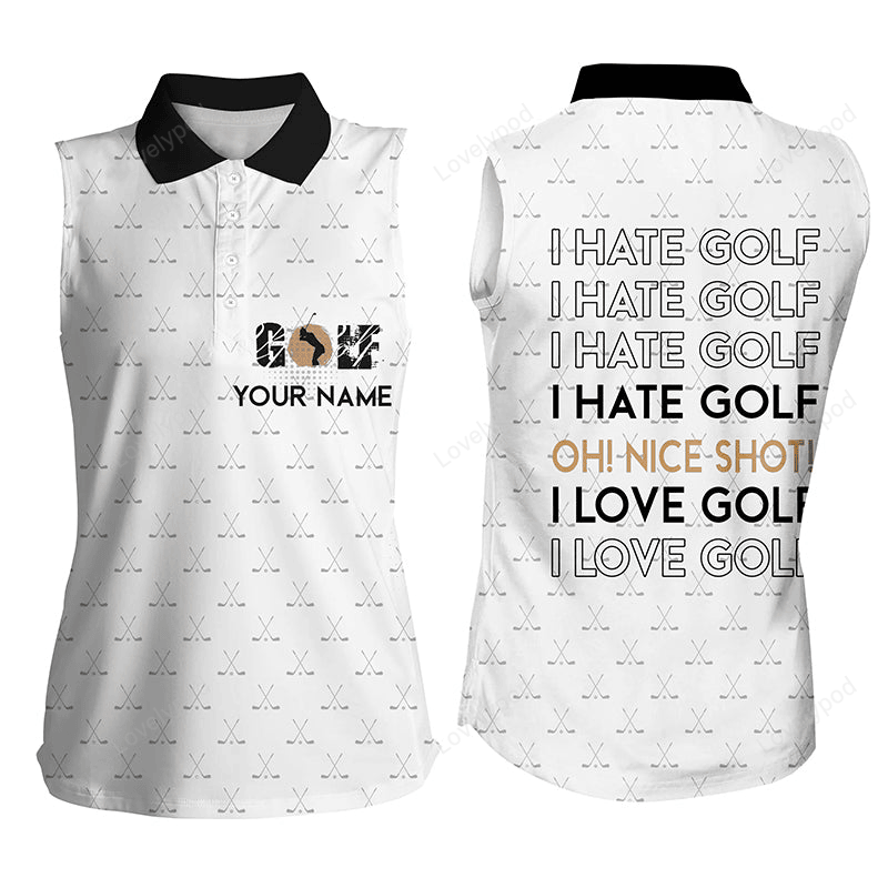 Funny women's sleeveless polo shirt i hate golf nice shot i love golf custom white pattern golf shirts GY2237