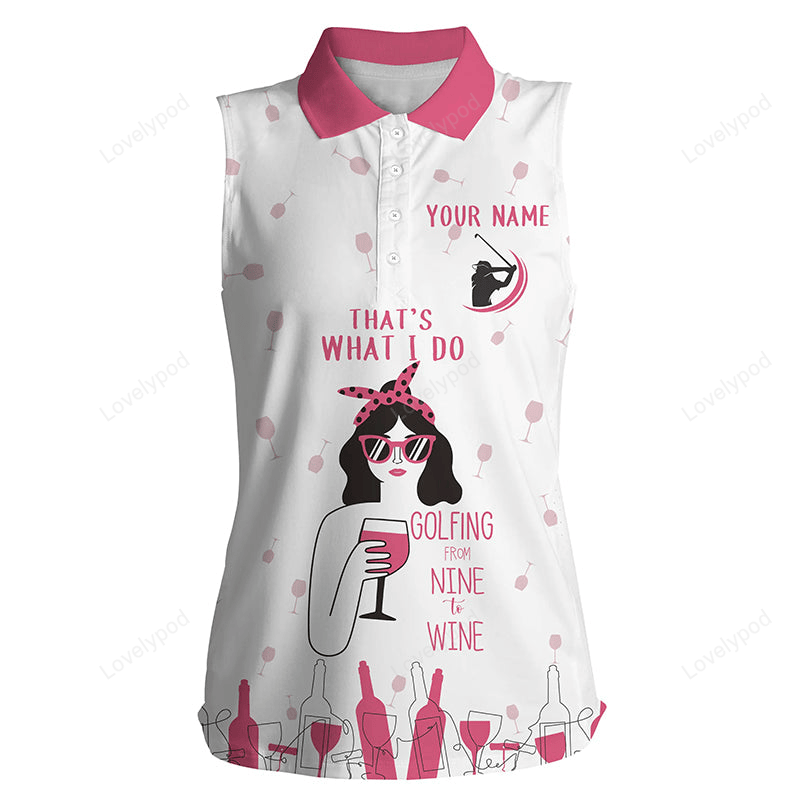 Funny pink women's golf sleeveless polo shirt custom name that's what i do, golfing from nine to wine GY2265