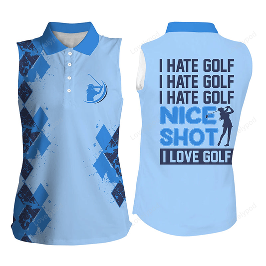 Funny blue womens sleeveless polo shirts i hate golf nice shot i love golf, golf gifts for girls GY2362