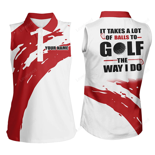 Funny white women sleeveless polo shirt custom it takes a lot of balls to golf the way i do red GY2419