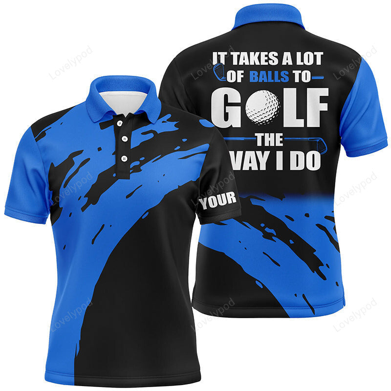 Funny black mens golf polos shirts, custom name it takes a lot of balls to golf the way i do blue GY2990