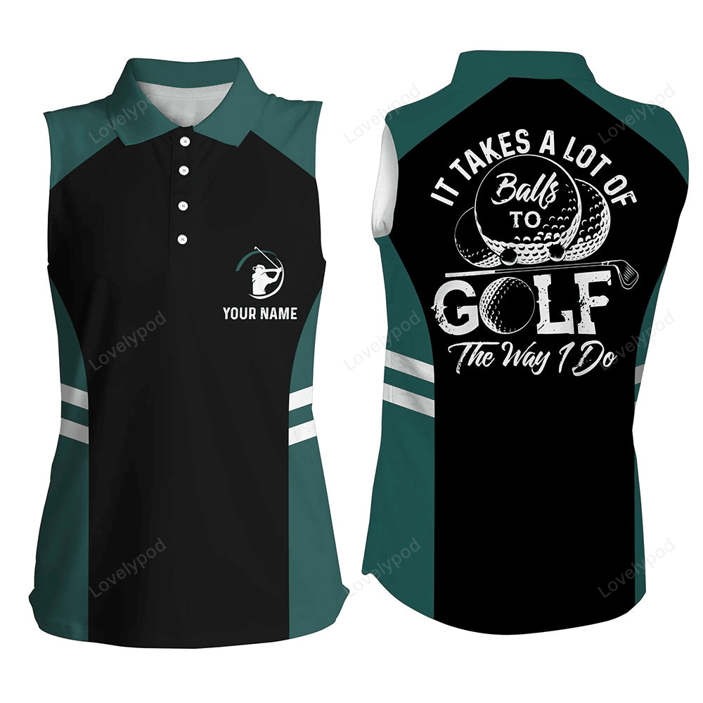 Black and green womens sleeveless polo shirt custom it takes a lot of balls to golf the way i do GY3076