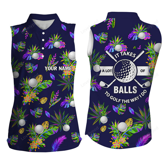 It takes a lot of balls to golf the way i do tropical sleeveless golf shirts for women golfing gifts GY3134