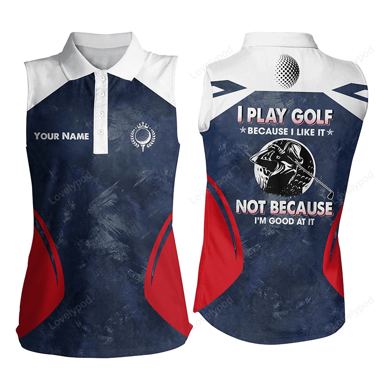 Golf women sleeveless polo shirt custom i play golf because i like it navy cool golf gift for women GY3138